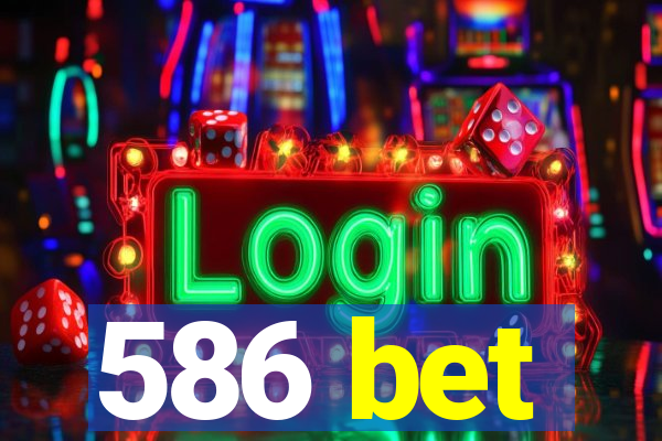 586 bet